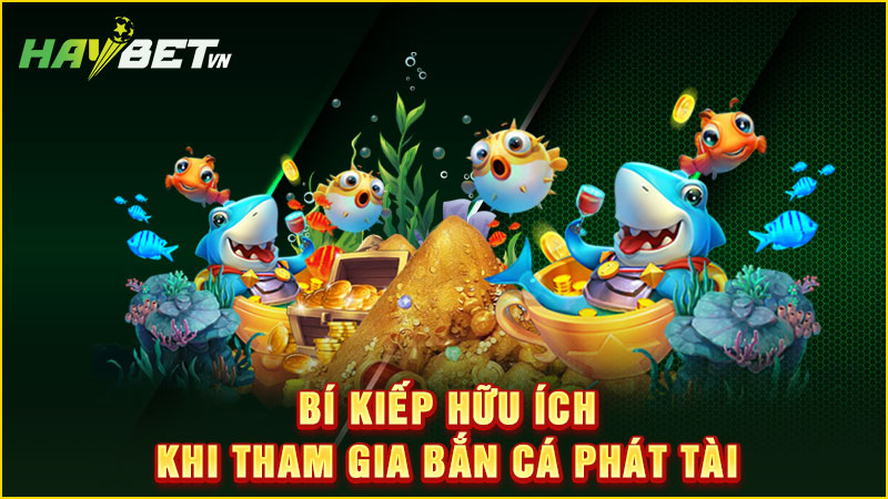 Bí kíp hữu ích khi tham gia bắn cá phát tài