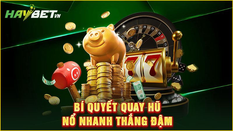 Bí quyết quay hũ nổ nhanh thắng đậm