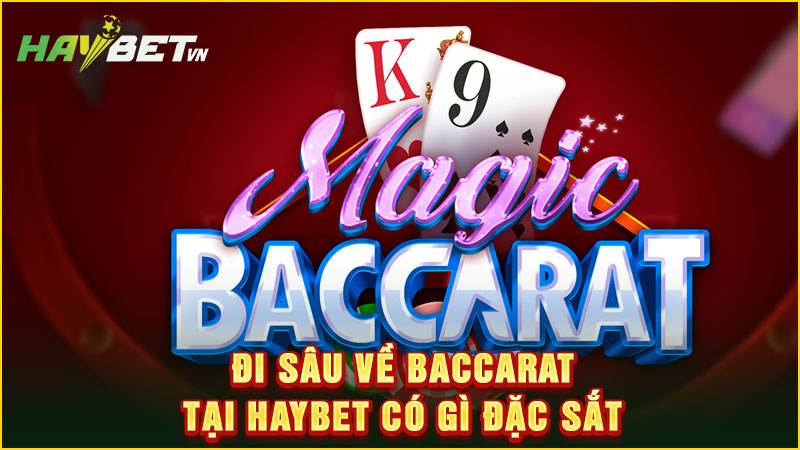 Đi sâu về baccarat tại haybet có gì đặc sắt