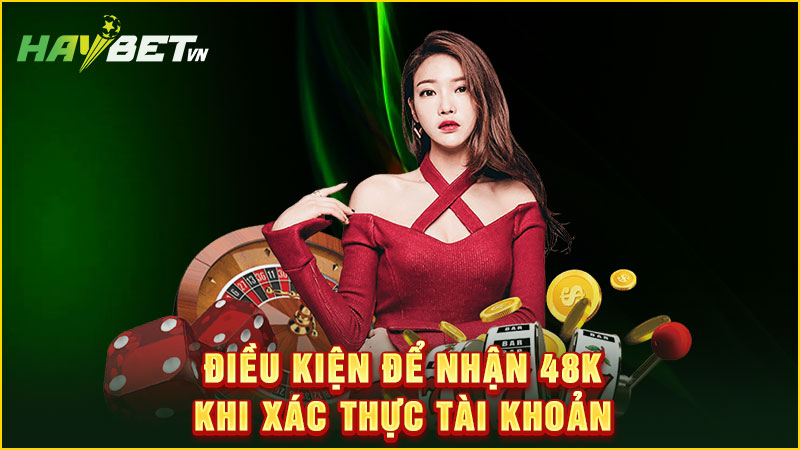 Điều kiện để nhận 48k khi xác thực tài khoản