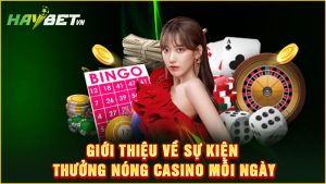 Giới thiệu về sự kiện thưởng nóng casino mỗi ngày