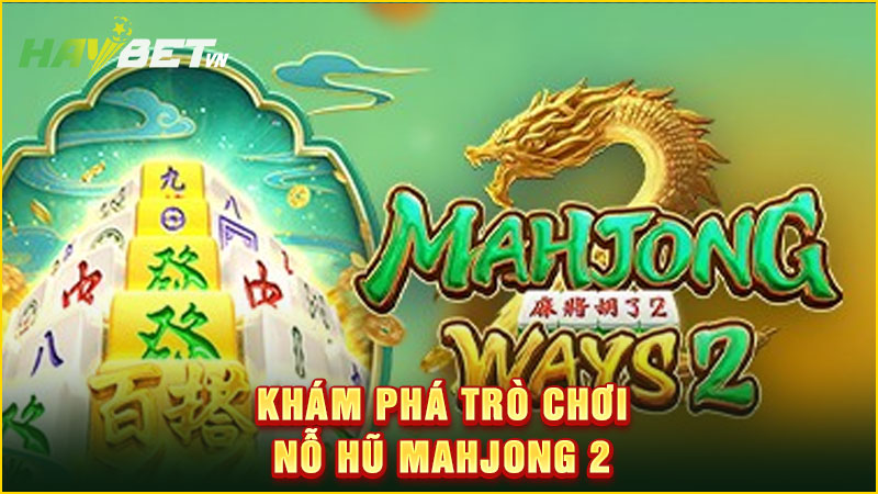Khám phá trò chơi nỗ hũ mahjong 2