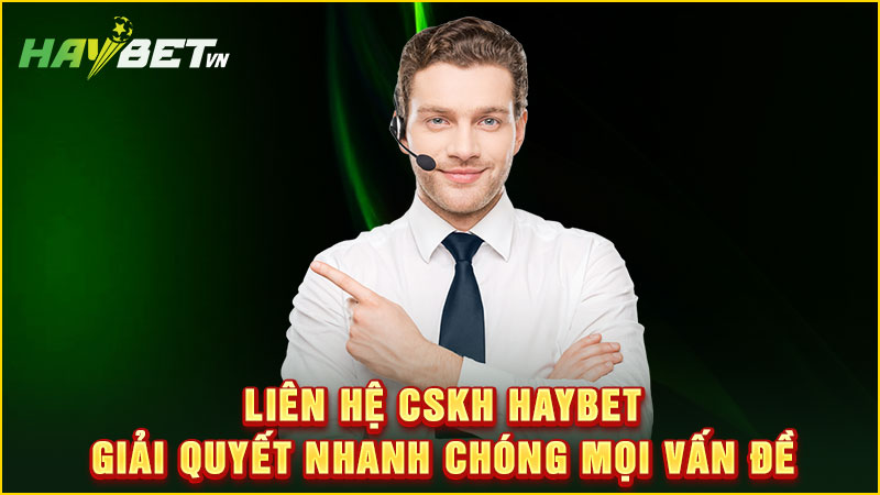 Liên hệ cskh haybet giải quyết nhanh chóng mọi vấn đề