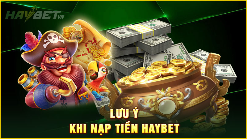 Lưu ý khi nạp tiền haybet