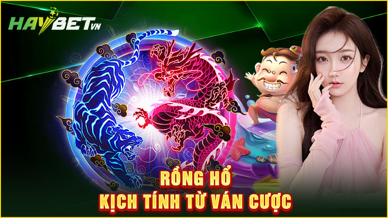 Rồng hổ kịch tính từ ván cược