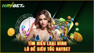 Tìm hiểu loại hình lô đề siêu tốc haybet
