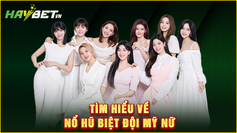 Tìm hiểu về nổ hũ biệt đội mỹ nữ