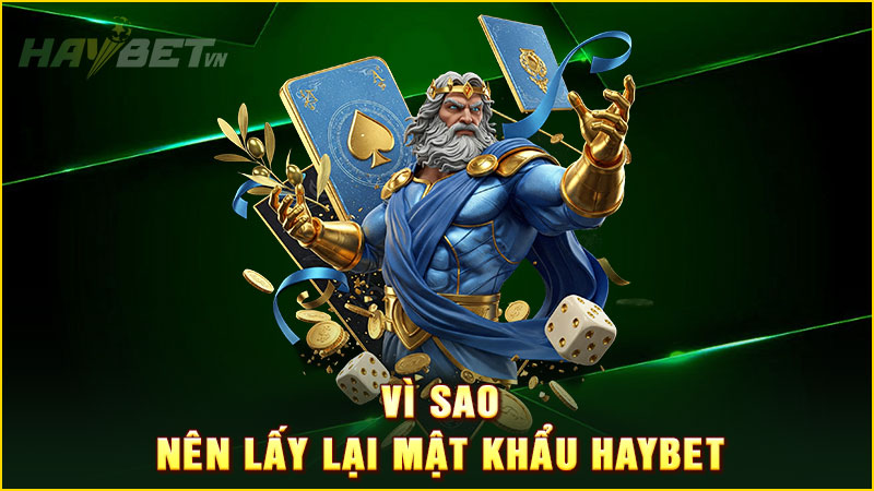 Vì sao nên lấy lại mật khẩu haybet